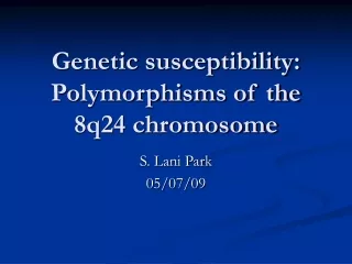 Genetic susceptibility: Polymorphisms of the 8q24 chromosome