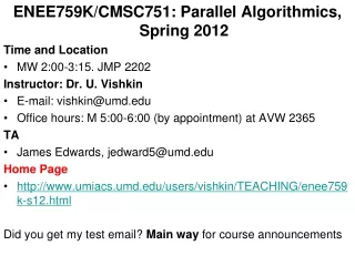 ENEE759K/CMSC751: Parallel Algorithmics, Spring 2012  Time and Location  MW 2:00-3:15. JMP 2202