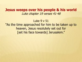 Jesus weeps over his people &amp; his world Luke chapter 19 verses 41-48 Luke 9 v 51