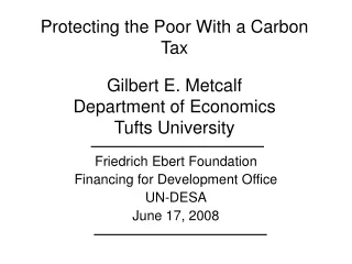 Protecting the Poor With a Carbon Tax Gilbert E. Metcalf Department of Economics Tufts University