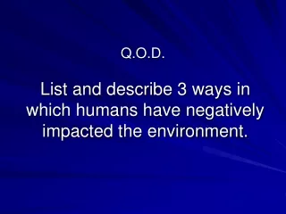 List and describe 3 ways in which humans have negatively impacted the environment.