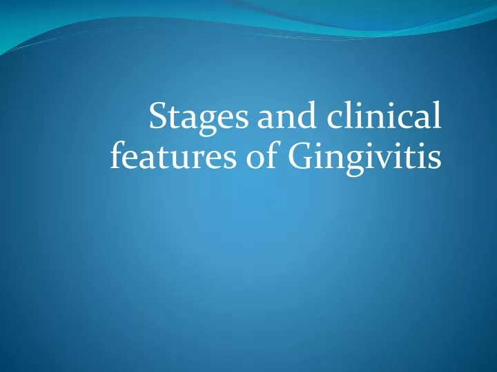 stages and clinical features of gingivitis