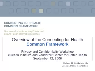 Overview of the Connecting for Health  Common Framework Privacy and Confidentiality Workshop