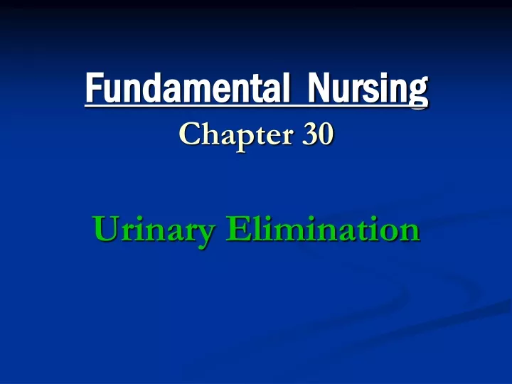 fundamental nursing chapter 30 urinary elimination
