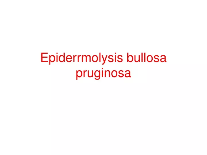 epiderrmolysis bullosa pruginosa