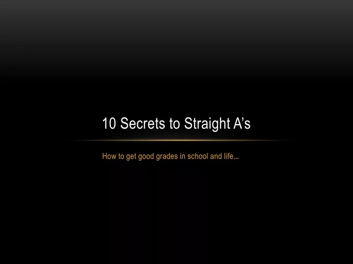 10 secrets to straight a s