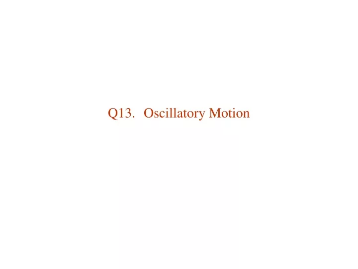 q13 oscillatory motion