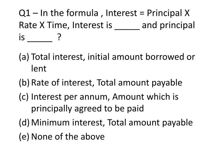 q1 in the formula interest principal x rate x time interest is and principal is