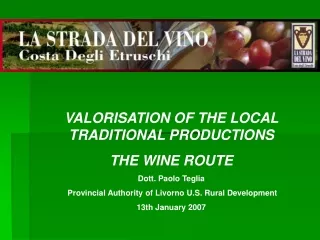 VALORISATION OF THE LOCAL TRADITIONAL PRODUCTIONS THE WINE ROUTE Dott. Paolo Teglia