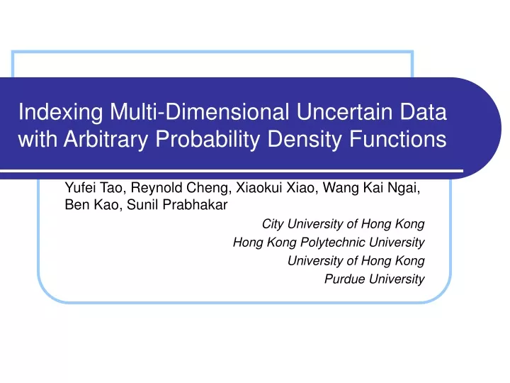 indexing multi dimensional uncertain data with arbitrary probability density functions