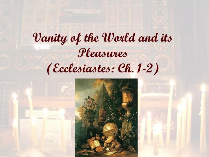 vanity of the world and its pleasures ecclesiastes ch 1 2