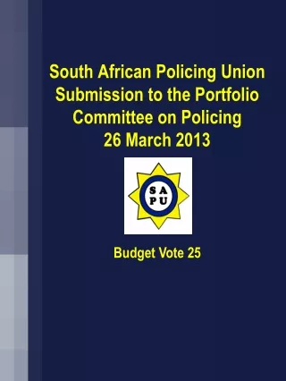 South African Policing Union Submission to the Portfolio Committee on Policing 26 March 2013