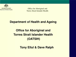 Department of Health and Ageing Office for Aboriginal and  Torres Strait Islander Health  (OATSIH)