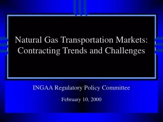 Natural Gas Transportation Markets:   Contracting Trends and Challenges