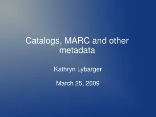Catalogs, MARC and other metadata
