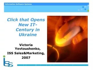 Click that Opens New IT-Century in Ukraine Victoria Yevtoushenko ,  ISS Sales&amp;Marketing , 2007