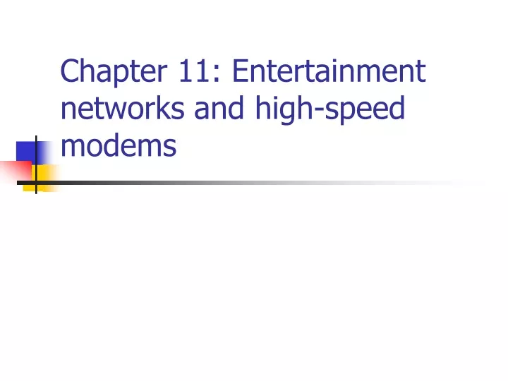 chapter 11 entertainment networks and high speed modems