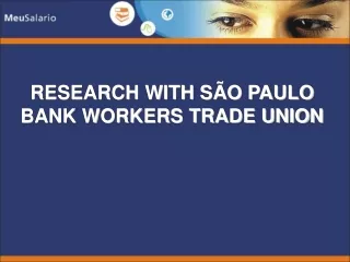 RESEARCH WITH SÃO PAULO BANK WORKERS TRADE UNION