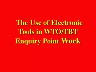 The Use of Electronic Tools in WTO/TBT  Enquiry Point  Work