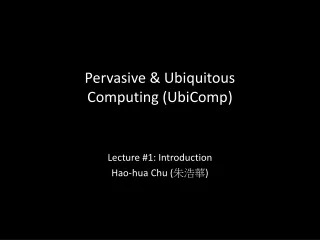 Pervasive &amp; Ubiquitous  Computing (UbiComp)