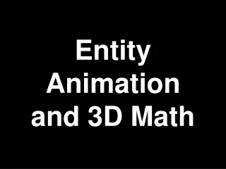 Entity Animation and 3D Math