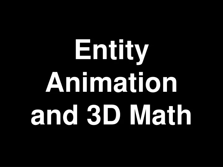 entity animation and 3d math