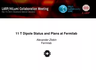 11 T Dipole Status and Plans at Fermilab Alexander Zlobin Fermilab