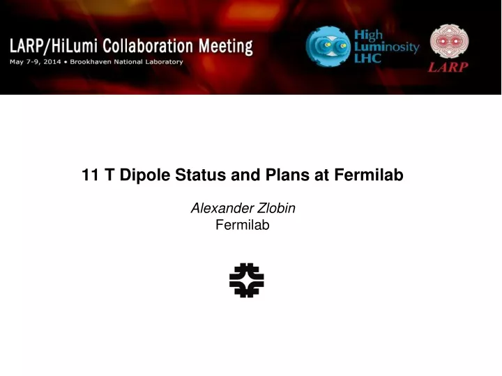 11 t dipole status and plans at fermilab alexander zlobin fermilab