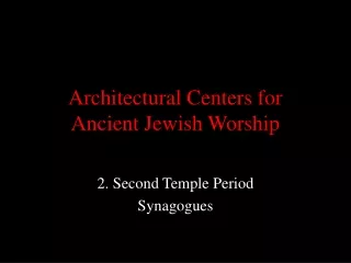Architectural Centers for  Ancient Jewish Worship