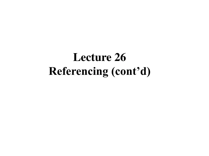 lecture 26 referencing cont d