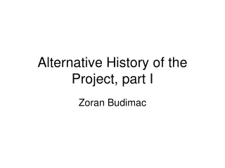 Alternative History of the Project, part I