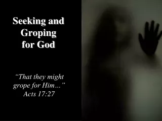 Seeking and Groping for God