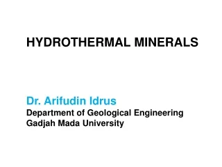 HYDROTHERMAL MINERALS Dr. Arifudin Idrus Department of Geological Engineering