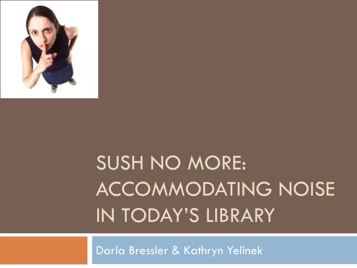 sush no more accommodating noise in today s library