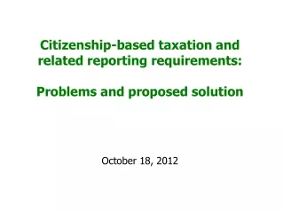 Citizenship-based taxation and related reporting requirements: Problems and proposed solution