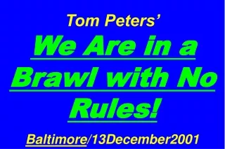 Tom Peters’ We Are in a Brawl with No Rules! Baltimore /13December2001