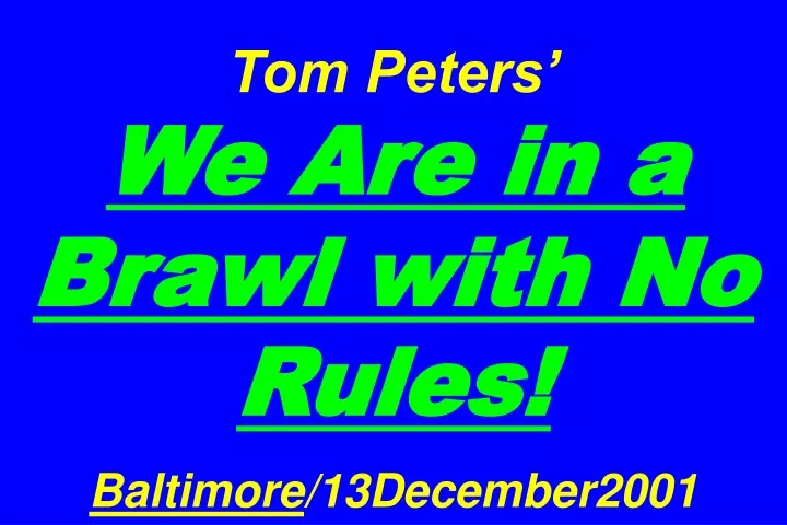 tom peters we are in a brawl with no rules baltimore 13december2001