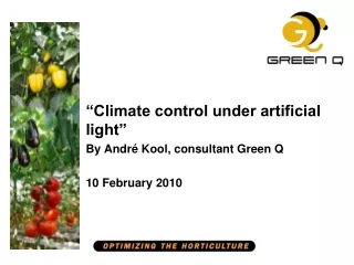 “Climate control under artificial light” By André Kool, consultant Green Q 10 February 2010