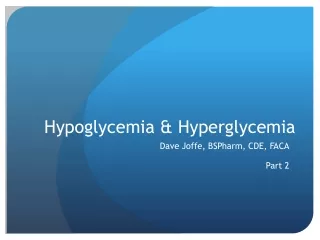 Hypoglycemia &amp; Hyperglycemia