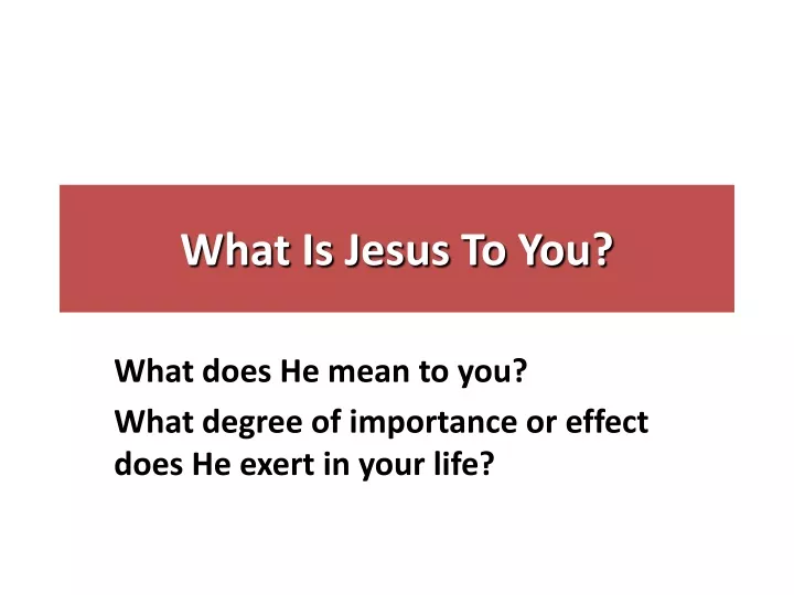 what is jesus to you