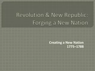 Revolution &amp; New Republic:  Forging a New Nation