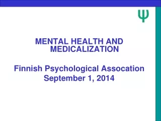 MENTAL HEALTH AND MEDICALIZATION Finnish Psychological Assocation September 1, 2014