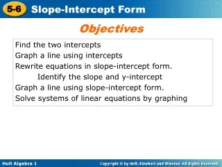 Find the two intercepts Graph a line using intercepts Rewrite equations in slope-intercept form.