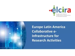 Europe Latin America Collaborative e-Infrastructure for Research Activities