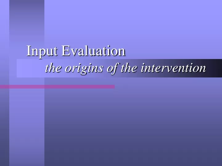 input evaluation the origins of the intervention