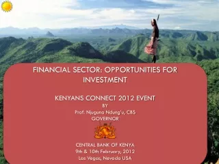 FINANCIAL SECTOR: OPPORTUNITIES FOR INVESTMENT KENYANS CONNECT 2012 EVENT BY