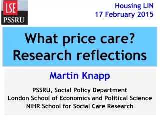 Martin Knapp PSSRU, Social Policy Department London School of Economics and Political Science