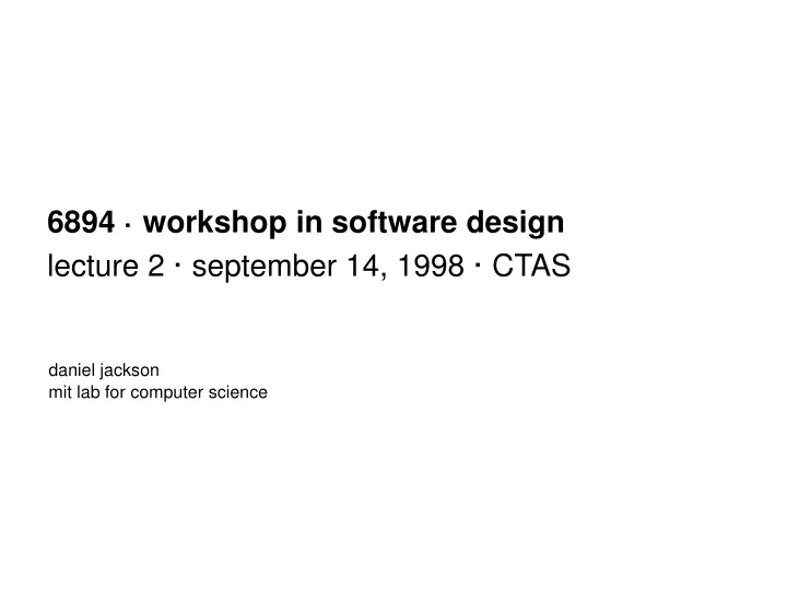 6894 workshop in software design lecture 2 september 14 1998 ctas