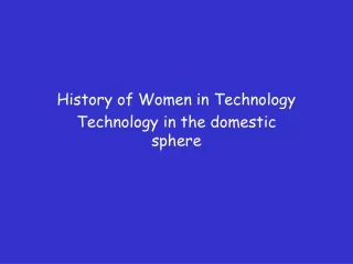 History of Women in Technology Technology in the domestic sphere
