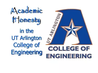 Academic Honesty in the  UT Arlington College of Engineering